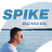 Spike - Wciąż Patrze w Dal