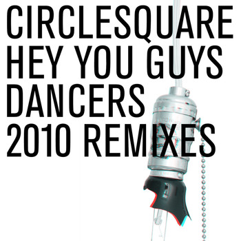 Circlesquare - Hey You Guys/Dancers 2010 Remixes