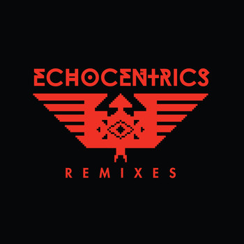 The Echocentrics - The Echocentrics Remixes