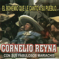 Cornelio Reyna - El Bohemio Que Le Canto a Su Pueblo