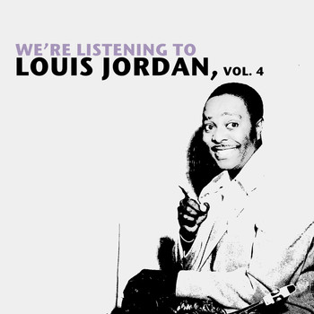 LOUIS JORDAN - We're Listening to Louis Jordan, Vol. 4
