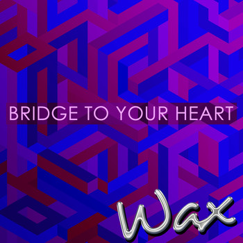 Wax - Bridge to Your Heart - Single