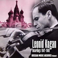 Leonid Kogan - Russian Music Archives, Volume 1 (Recordings 1947 - 1949)