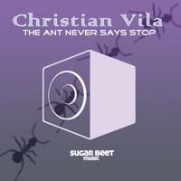 Christian Vila - The Ant Never Says Stop