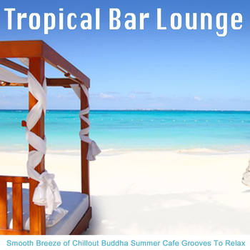 Various Artists - Tropical Bar Lounge (Smooth Breeze of Chillout Buddha Summer Cafe Grooves to Relax)