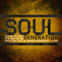 Soul Generation - That's the Way It's Got to Be (Body and Soul) & Other Favorites - Live