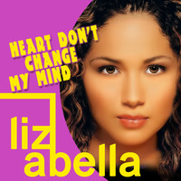 Liz Abella - Heart Don't Change My Mind