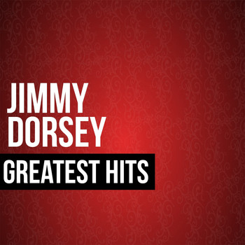 Jimmy Dorsey - Jimmy Dorsey Greatest Hits
