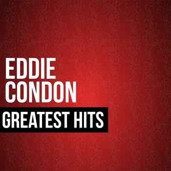 Eddie Condon - Eddie Condon Greatest Hits