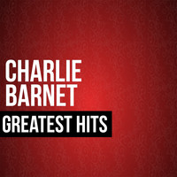 Charlie Barnet - Charlie Barnet Greatest Hits