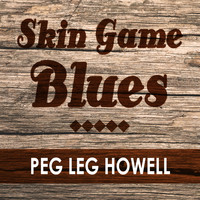 Peg Leg Howell - Skin Game Blues