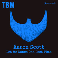 Aaron Scott - Let Me Dance One Last Time
