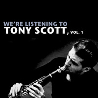 Tony Scott - We're Listening to Tony Scott, Vol. 1