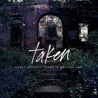Taken - Carry Us Until There Is Nothing Left