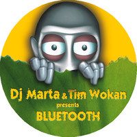 Dj Marta & Tim Wokan - Bluetooth