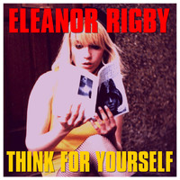 Eleanor Rigby - Think for Yourself