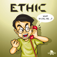 Ethic - What Ya Call Me