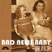 Wjlp - Bad News Baby
