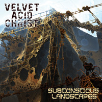 Velvet Acid Christ - Subconcious Landscapes