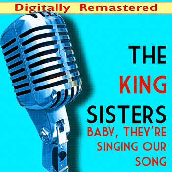 The King Sisters - Baby, They're Singing our Song (Digitally Remastered)
