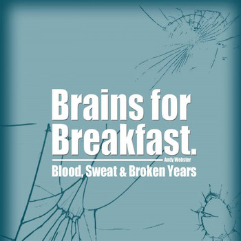 Brains for Breakfast - Blood, Sweat And Broken Years