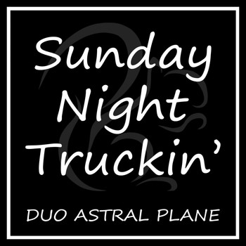 Duo Astral Plane - Sunday Night Truckin'