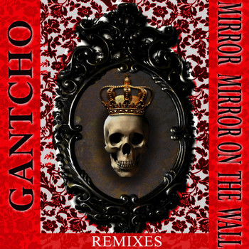 Gantcho - Mirror Mirror On the Wall - Remixes