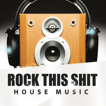 Various Artists - Rock This Shit - House Music