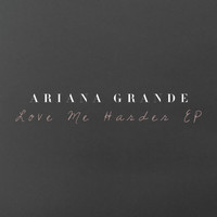 Ariana Grande - Love Me Harder EP