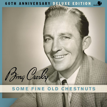 Bing Crosby - Some Fine Old Chestnuts (60th Anniversary Deluxe Edition)