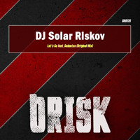 DJ Solar Riskov feat. Seductex - Let's Go - Single