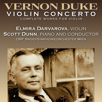 Elmira Darvarova, Scott Dunn, Kim Laskowski and ORF Radio-Symphonieorchester Wien - Vernon Duke: Violin Concerto, Complete Music for Violin