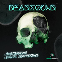 Deadsound - Shatterdome / Brutal Indifference