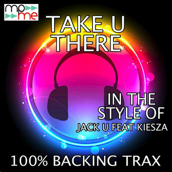 100% Backing Trax - Take U There (Originally Performed by Jack U feat. Kiesza) [Karaoke Versions]
