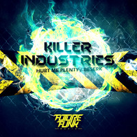 Killer Industries - Hurt Me Plenty / Beserk