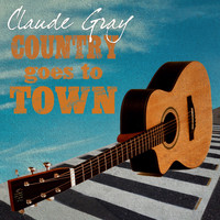 Claude Gray - Country Goes to Town