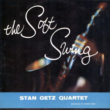 Stan Getz Quartet - The Soft Swing