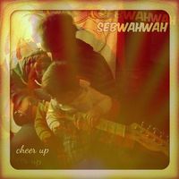 Sebwahwah - Cheer Up