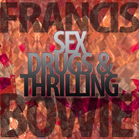 Francis Bowie - Sex, Drugs and Thrilling