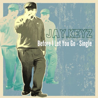 Jay.Keyz - Before I Let You Go - Single