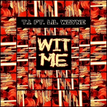 T.I. - Wit Me (feat. Lil Wayne) - Single