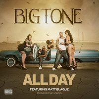 Big Tone - All Day (feat. Matt Blaque) - Single