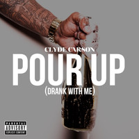 Clyde Carson - Pour Up (Drank With Me) - Single