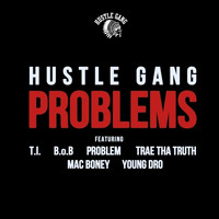 Hustle Gang - Problems (feat. T.I., B.o.B, Problem, Trae Tha Truth, Mac Boney & Young Dro) - Single