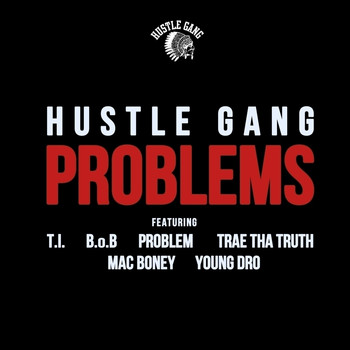 Hustle Gang - Problems (feat. T.I., B.o.B, Problem, Trae Tha Truth, Mac Boney & Young Dro) - Single