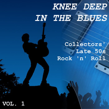 Various Artists - Knee Deep in the Blues: Collectors' Late 50s Rock 'n' Roll, Vol. 1