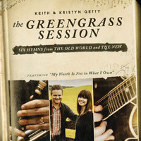 Keith & Kristyn Getty - The Greengrass Session