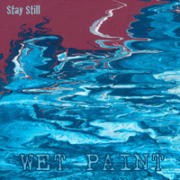 Wet Paint - Stay Still