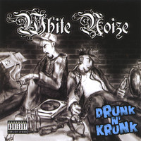 White Noize - Drunk N Crunk