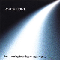 White Light - Live...Coming To A Theater Near You...